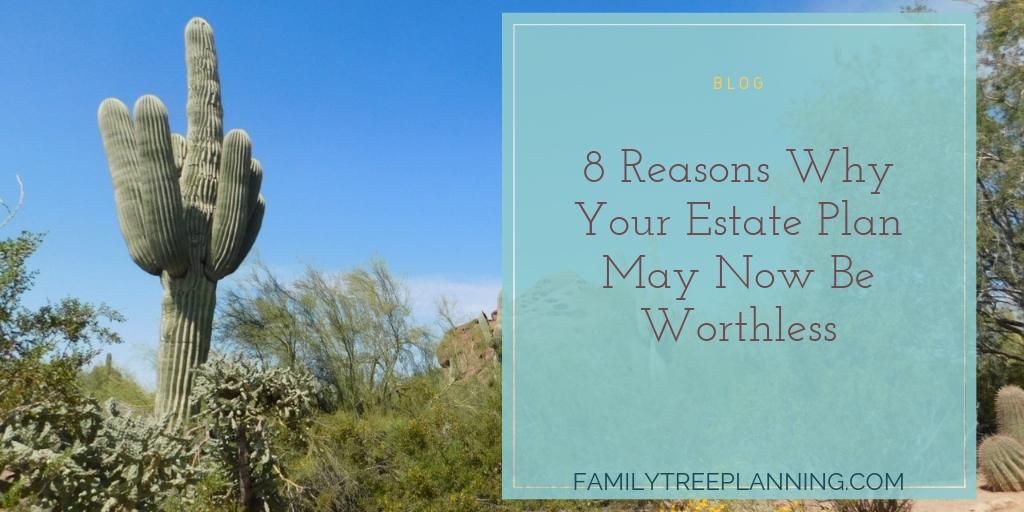 8 Reasons Why Your Estate Plan May Now Be Worthless