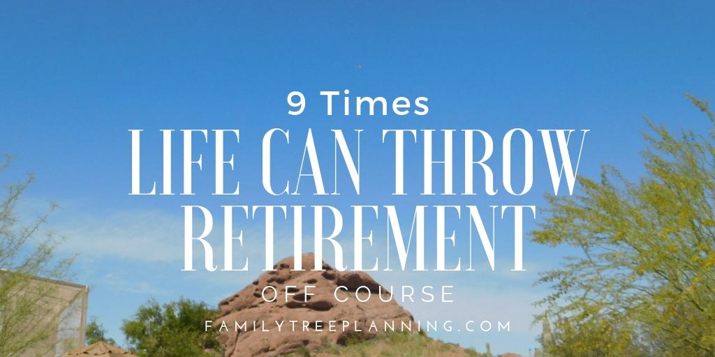 9 Times Life Can Throw Retirement Off Course