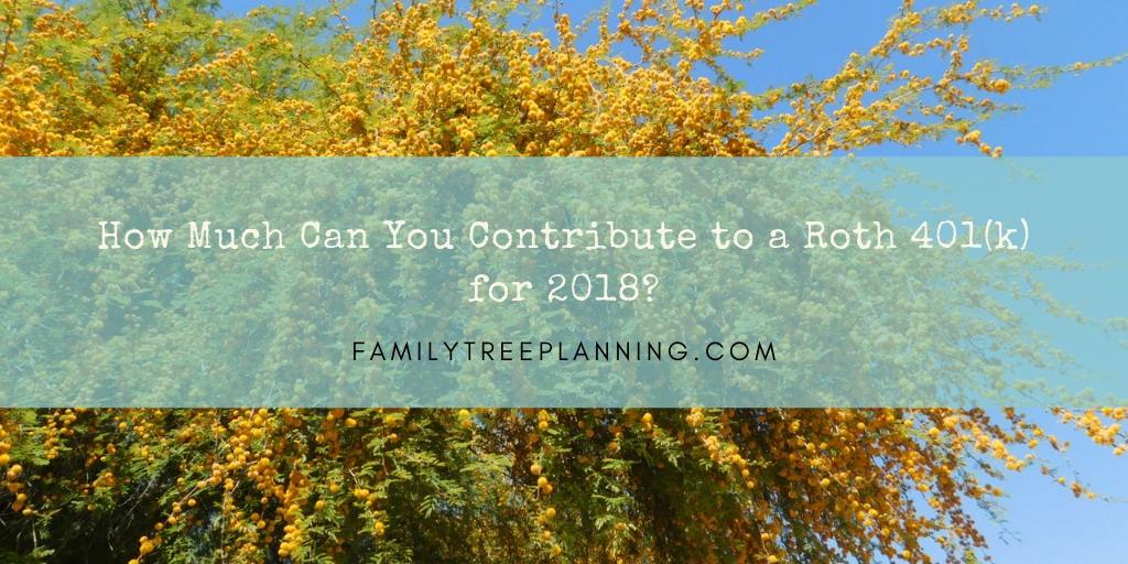 How Much Can You Contribute to a Roth 401(k) for 2018? Family Tree