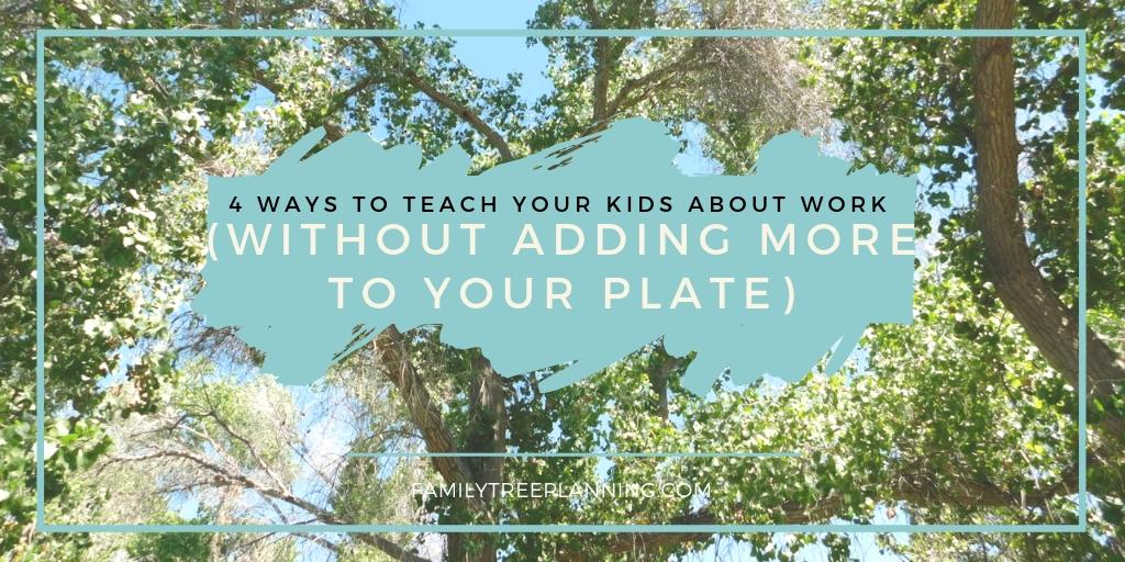 4 Ways to Teach Your Kids About Work (Without Adding More to Your Plate)