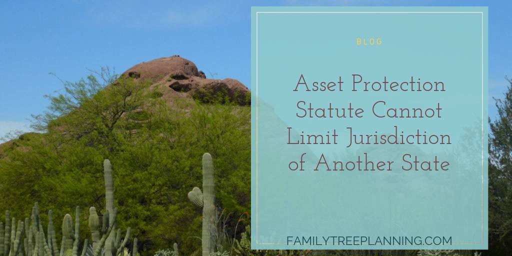 Asset Protection Statute Cannot Limit Jurisdiction of Another State