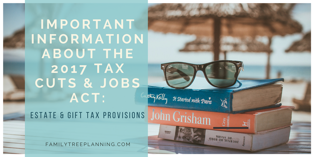 Important Information about the 2017 Tax Cuts _ Jobs Act_ Estate _ Gift Tax Provisions