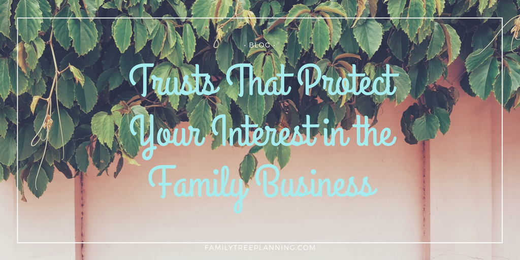 Trusts That Protect Your Interest in the Family Business