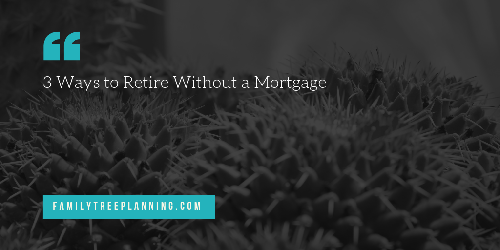 3 Ways to Retire Without a Mortgage